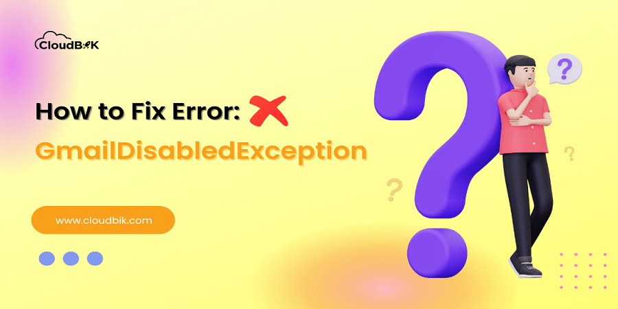 Fix Error GmailDisabledException