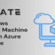 Create Windows Virtual Machine (VM) in Azure for Free