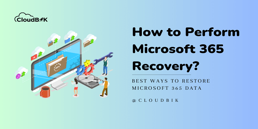 How to Perform Microsoft 365 Recovery: Complete Guide