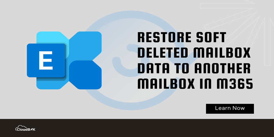 Restore Soft Deleted Mailbox Data to Another Mailbox in M365