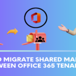 How to Migrate Shared Mailboxes Between Office 365 Tenants
